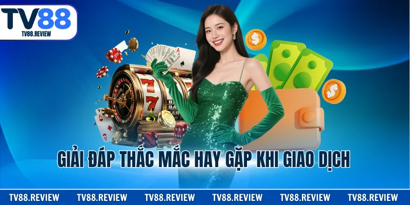 Giải đáp thắc mắc hay gặp khi giao dịch