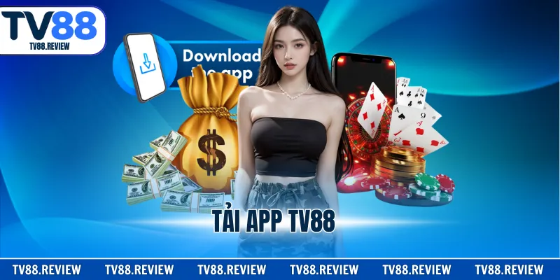 Tải App TV88 - Tham Gia Giải Trí Ngay Trên Điện Thoại