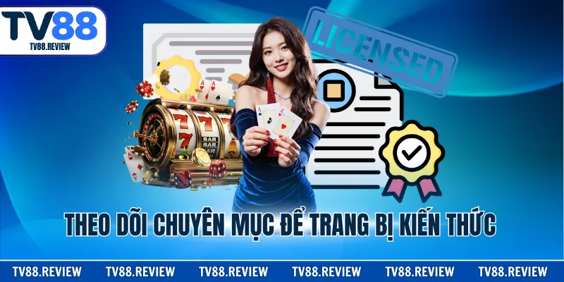 Theo dõi chuyên mục để trang bị kiến thức